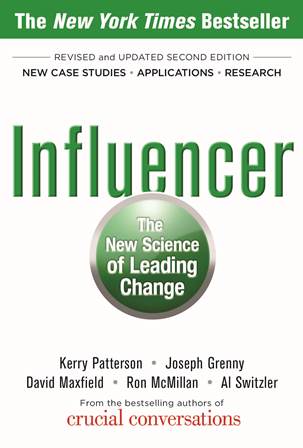 Influencer: The New Science of Leading Change by Kerry Patterson, Joseph Grenny, David Maxfield, Ron McMillan & Al Switzler